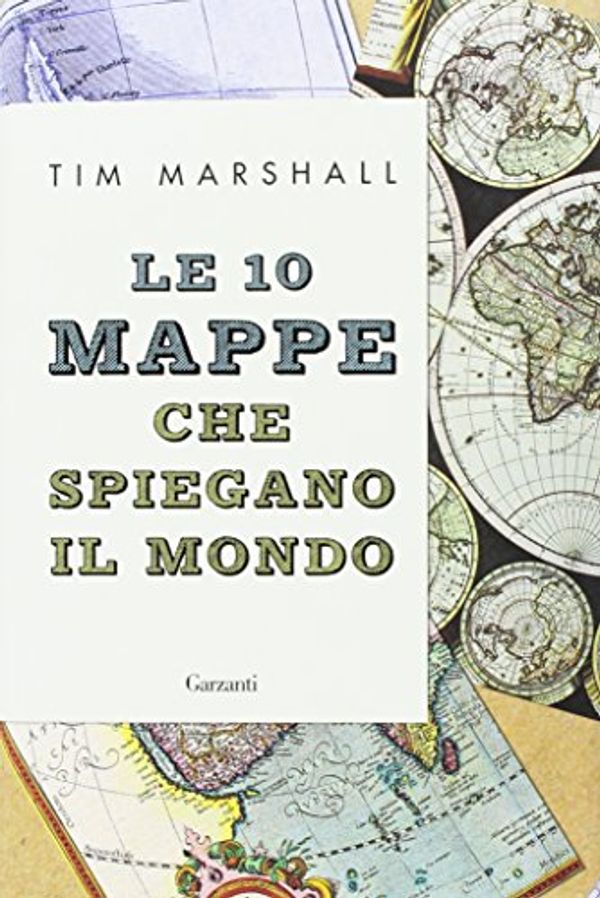Cover Art for 9788811673781, Le 10 mappe che spiegano il mondo by Tim Marshall