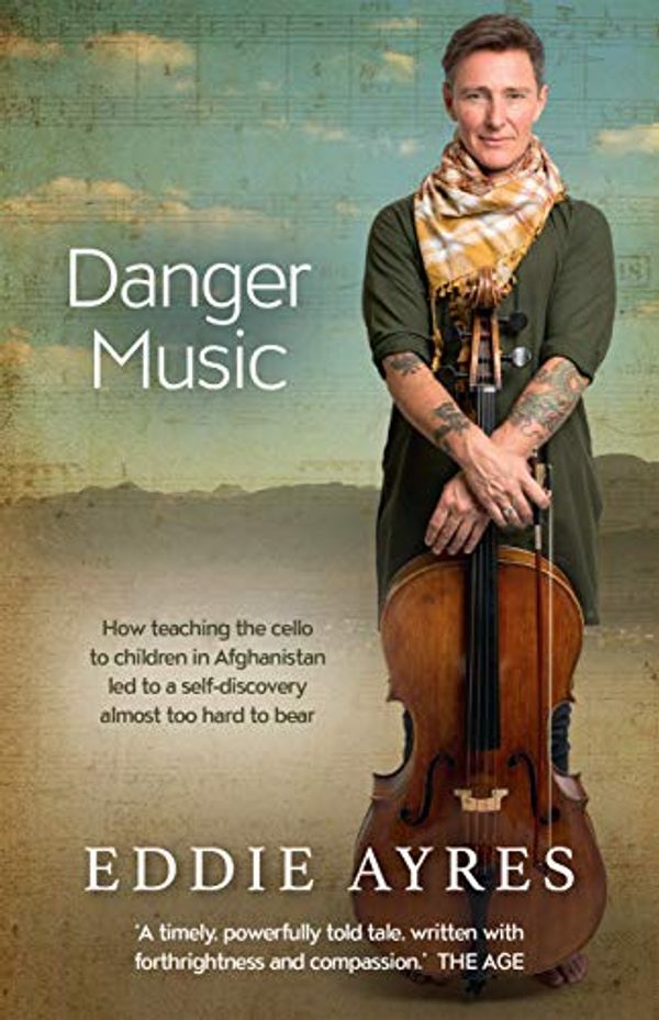 Cover Art for B0732HN65Z, Danger Music: How teaching the cello to children in Afghanistan led to a self-discovery almost too hard to bear by Eddie Ayres