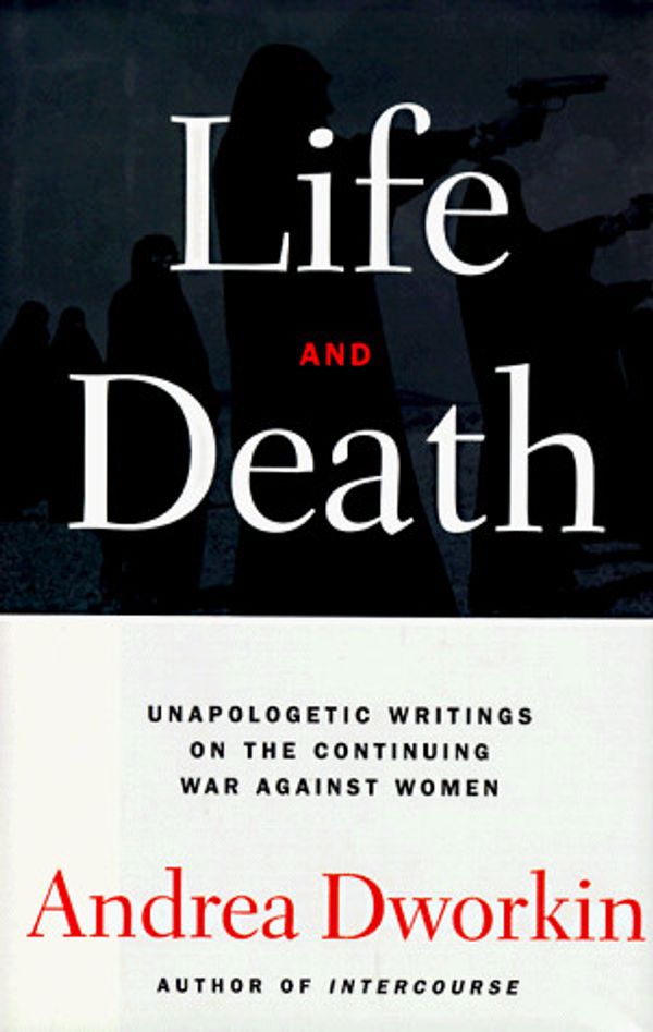 Cover Art for 9780684835129, Life and Death by Andrea Dworkin