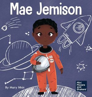 Cover Art for 9781637310489, Mae Jemison: A Kid's Book About Reaching Your Dreams by Mary Nhin, Grit Press, Grow