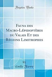 Cover Art for 9780267457854, Fauna des Macro-Lépidoptères du Valais Et des Régions Limitrophes (Classic Reprint) by Émile Favre