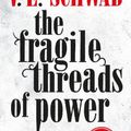 Cover Art for 9781803367392, The Fragile Threads of Power by Schwab, V.E.