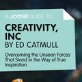Cover Art for 9781785671180, A Joosr Guide to. Creativity, Inc by Ed Catmull: Overcoming the Unseen Forces That Stand in the Way of True Inspiration by Joosr