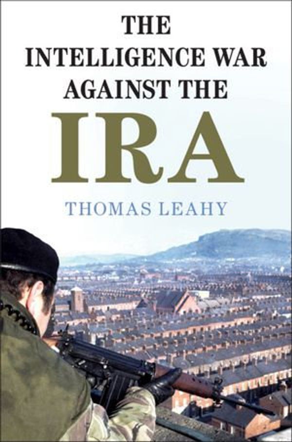 Cover Art for 9781108809849, The Intelligence War against the IRA by Thomas Leahy
