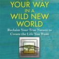 Cover Art for 9781451624618, Finding Your Way in a Wild New World by Martha Beck