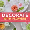 Cover Art for 9781452118314, Decorate with Flowers by Holly Becker