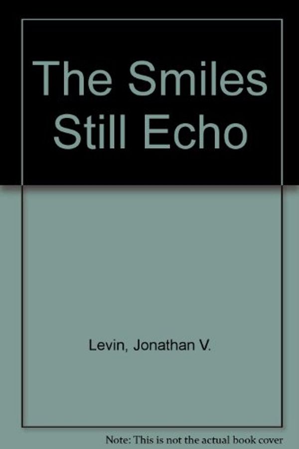 Cover Art for 9780964655102, The Smiles Still Echo by Jonathan V. Levin