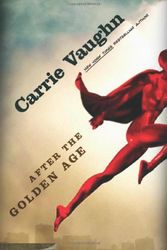 Cover Art for 9780765325556, After the Golden Age by Carrie Vaughn