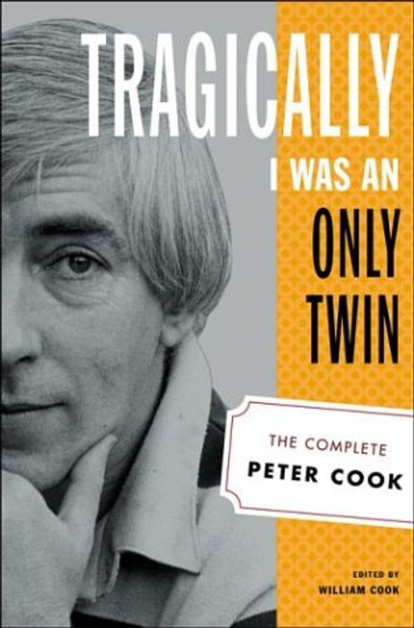 Cover Art for 9780312318918, Tragically I Was an Only Twin by Cook, Peter/ Cook, William (EDT)/ Cook, William