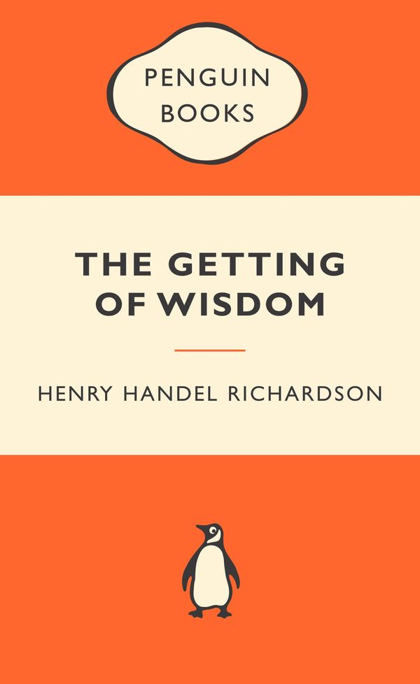 Cover Art for 9780143202707, The Getting of Wisdom: Popular Penguins by Henry Handel Richardson