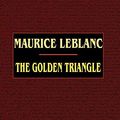 Cover Art for 9780809532469, The Golden Triangle by Maurice LeBlanc
