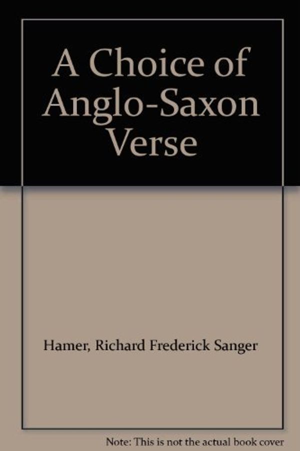 Cover Art for 9780571087648, Choice of Anglo-Saxon Verse: Parallel Text by Richard Frederick Sanger Hamer