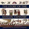 Cover Art for B095SXLS6N, The Story of the Bayeux Tapestry: Unravelling the Norman Conquest by David Musgrove, Michael Lewis