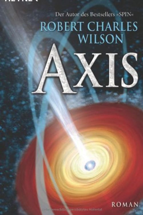 Cover Art for 9783453523357, Axis by Robert Ch. Wilson, Karsten Singelmann