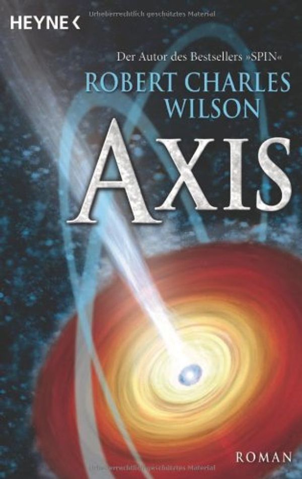 Cover Art for 9783453523357, Axis by Robert Ch. Wilson, Karsten Singelmann