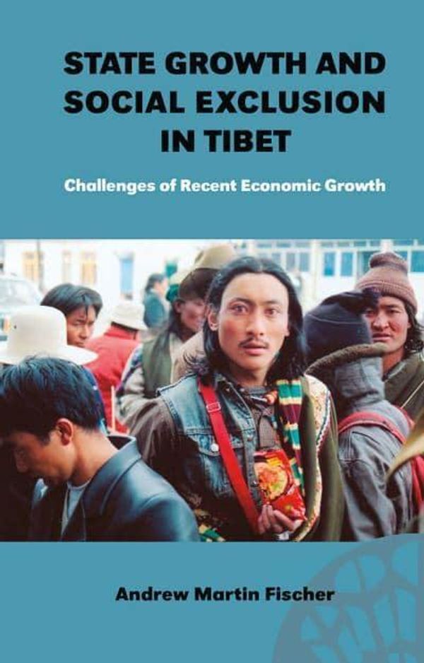 Cover Art for 9788791114755, State Growth And Social Exclusion in Tibet: Challenges of Recent Economic Growth (Nordic Institute of Asian Studies) by Andrew Fischer