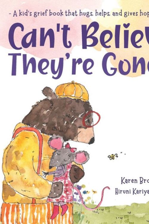 Cover Art for 9780645497540, I Can't Believe They're Gone: A kid's grief book that hugs, helps, and gives hope by Karen Brough