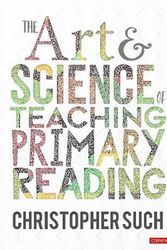 Cover Art for 9781529764178, The Art and Science of Teaching Primary Reading by Christopher Such