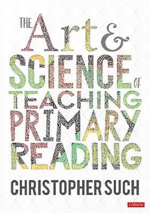 Cover Art for 9781529764178, The Art and Science of Teaching Primary Reading by Christopher Such