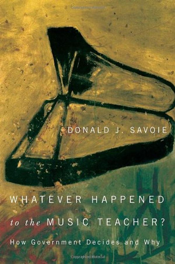 Cover Art for 9780773541108, Whatever Happened to the Music Teacher? by Donald J. Savoie