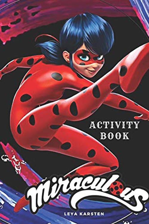 Cover Art for 9781078209120, Miraculous Activity Book: Tales of Ladybug and Cat Noir Activity Book for Kids, Hand-Drawn scenes, Dot to Dot, Maze, Word Search, Differences, Coloring Pages ( 110Pages) by Leya Karsten