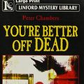 Cover Art for 9781843952046, You're Better Off Dead by Peter Chambers