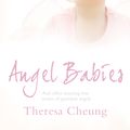 Cover Art for 9780007336838, Angel Babies: And Other Amazing True Stories of Guardian Angels by Theresa Cheung