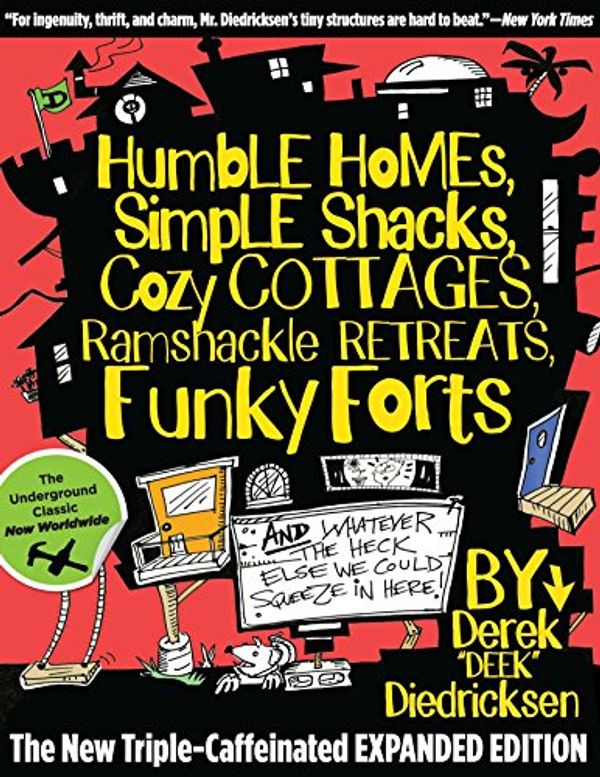 Cover Art for B013JMC6HU, Humble Homes, Simple Shacks, Cozy Cottages, Ramshackle Retreats, Funky Forts: And Whatever the Heck Else We Could Squeeze in Here by Derek Diedricksen