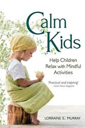 Cover Art for 8601200416527, Calm Kids: Help Children Relax with Mindful Activities by Lorraine Murray
