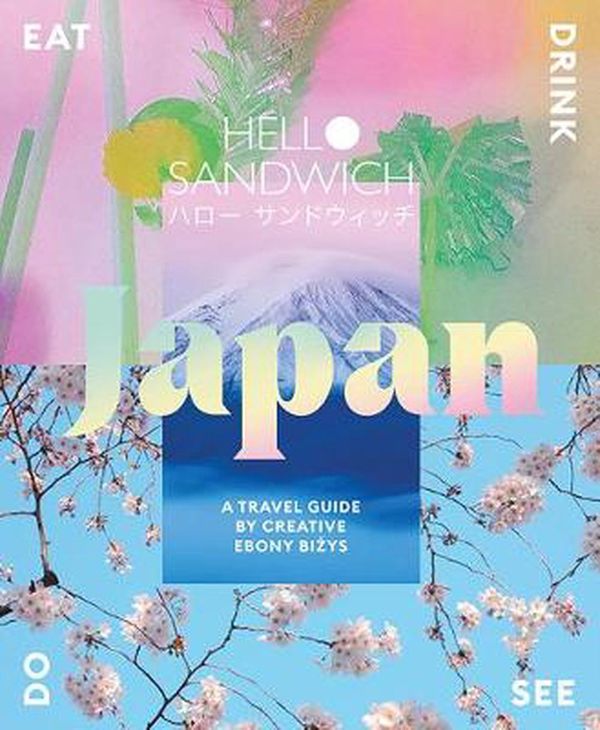 Cover Art for 9781741176841, Hello Sandwich Japan: Travel, Eat, Drink, See, Do by Ebony Bizys