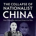 Cover Art for 9781009297615, The Collapse of Nationalist China: How Chiang Kai-shek Lost China's Civil War by Coble, Parks M.