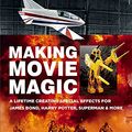 Cover Art for B082PB5TTP, Making Movie Magic: A Lifetime Creating Special Effects for James Bond, Harry Potter, Superman & More by John Richardson