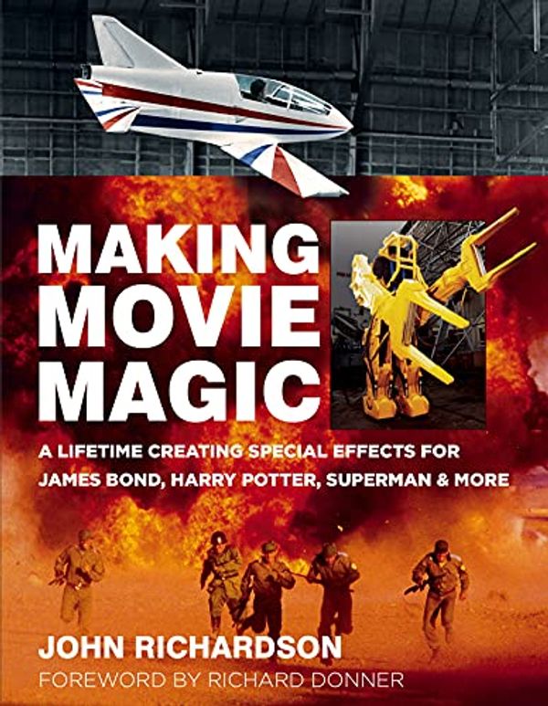 Cover Art for B082PB5TTP, Making Movie Magic: A Lifetime Creating Special Effects for James Bond, Harry Potter, Superman & More by John Richardson