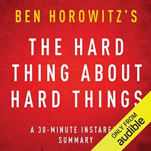 Cover Art for B00NLVIVOC, The Hard Thing about Hard Things by Ben Horowitz: A 30-minute Instaread Chapter by Chapter Summary by InstaRead Summaries