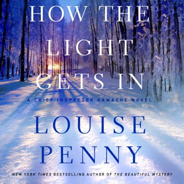 Cover Art for B00CPNGXQA, How the Light Gets In: A Chief Inspector Gamache Novel, Book 9 by Louise Penny