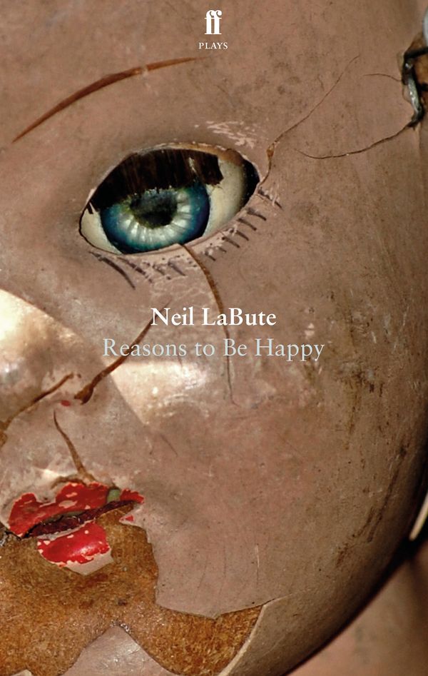 Cover Art for 9780571331765, Reasons to Be Happy by Neil LaBute