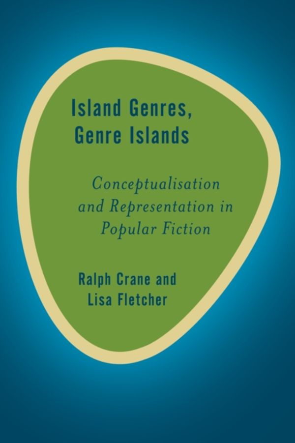 Cover Art for 9781783482054, Island Genres, Genre Islands: Conceptualization and Representation in Popular Fiction (Rethinking the Island) by Ralph Crane
