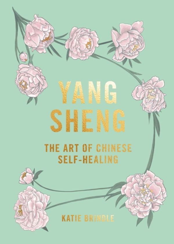 Cover Art for 9781784882402, Yang Sheng: The art of Chinese self-healing by Katie Brindle