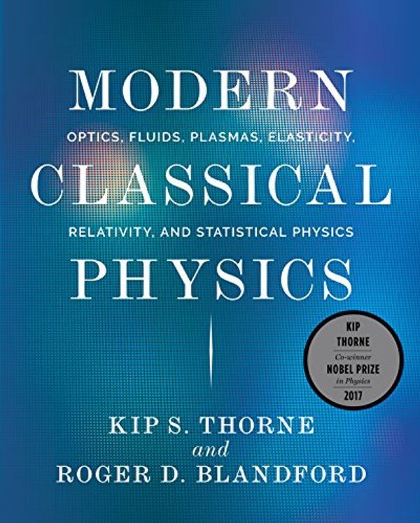 Cover Art for B01LVZ72QL, Modern Classical Physics: Optics, Fluids, Plasmas, Elasticity, Relativity, and Statistical Physics by Kip S. Thorne, Roger D. Blandford