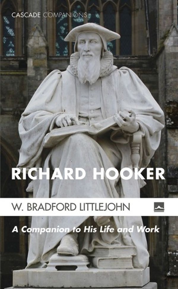Cover Art for 9781498279994, Richard HookerA Guide to His Life and Work by W. Bradford Littlejohn