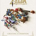 Cover Art for B08J3M22F4, Nintendo The Legend of Zelda Breath of the Wild Creating a Champion Hardcover 22 Nov 2018 by Nintendo