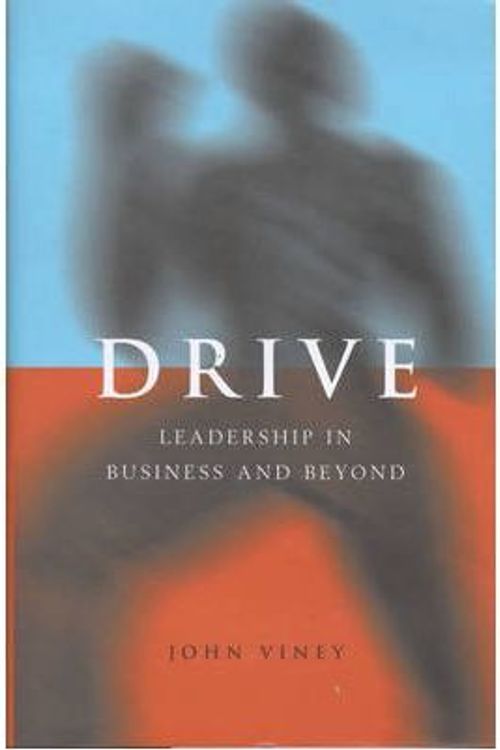Cover Art for 9780747533818, Drive: the Dynamics of Leadership in Business and Life What Makes a Leader in Business and Beyond by John Viney