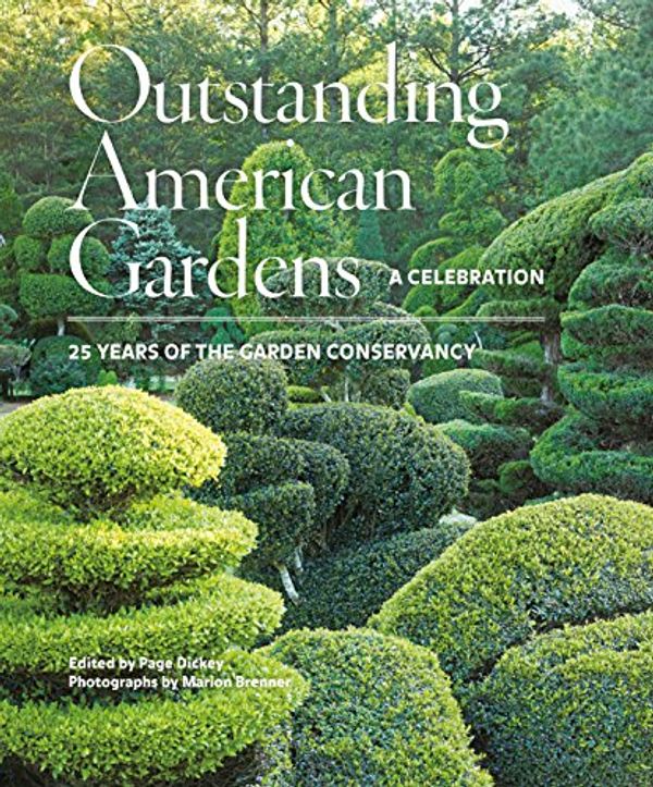 Cover Art for B01MQU6DIW, Outstanding American Gardens: A Celebration: 25 Years of the Garden Conservancy by Page Dickey, Marion Brenner