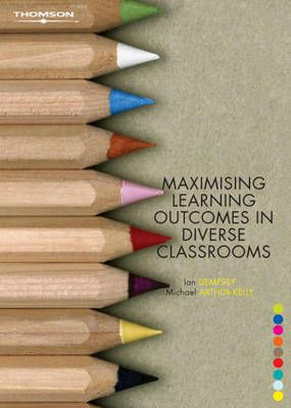 Cover Art for 9780170129794, Maximising Learning Outcomes in Diverse Classrooms by Arthur Kelly Michael, Ian Dempsey