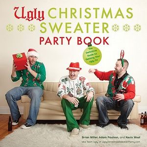 Cover Art for 9780810997523, Ugly Christmas Sweater Party Book by Brian Miller, Adam Paulson, Kevin Wool