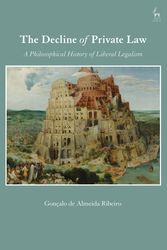 Cover Art for 9781509907908, The Decline of Private Law: A Philosophical History of Liberal Legalism by Gonzalo Almeida Ribeiro