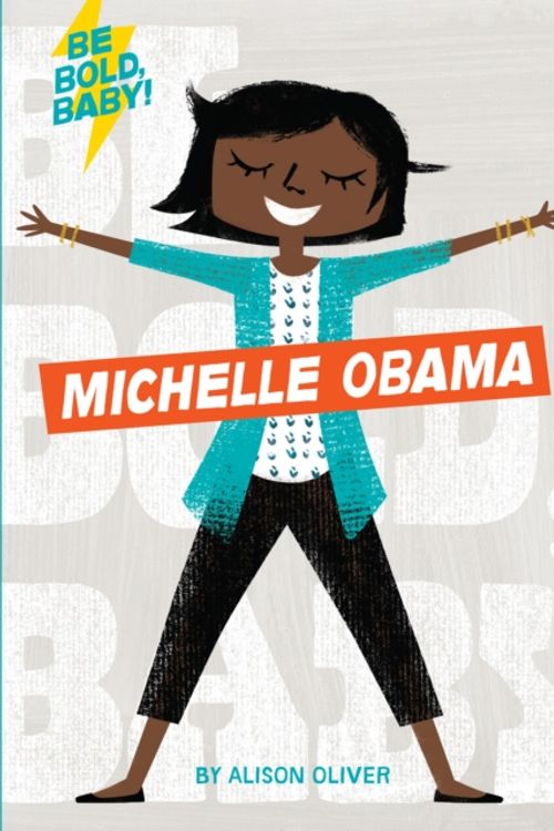 Cover Art for 9781328519894, Be Bold, BabyMichelle Obama by Alison Oliver