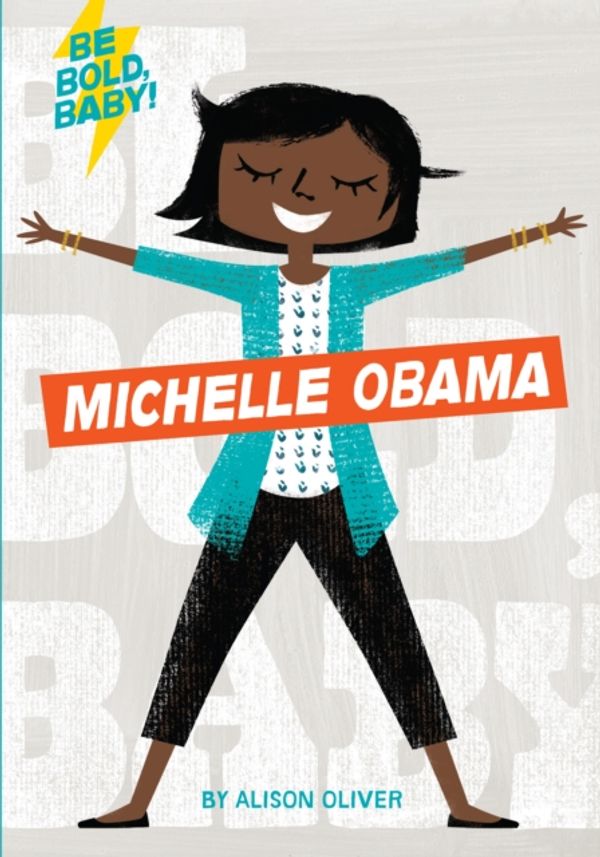 Cover Art for 9781328519894, Be Bold, BabyMichelle Obama by Alison Oliver