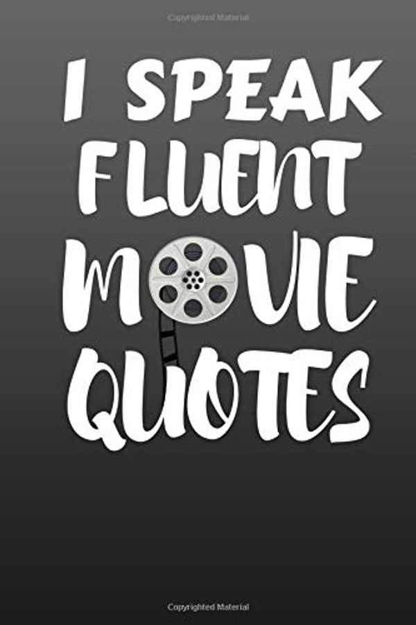 Cover Art for 9781724967411, I Speak Fluent Movie Quotes: I Speak Fluent Movie Quotes - Film Movie Literature Notebook Movie Journal 6" x 9" For Film Students, Movie Lovers and Movie Critics | Movie Lover Gifts by MovieLover Books