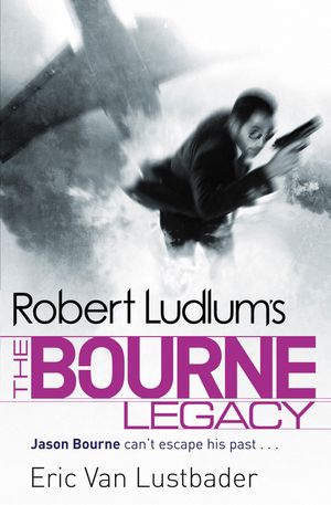 Cover Art for 9781409117643, Robert Ludlum's The Bourne Legacy by Robert Ludlum, Van Lustbader, Eric